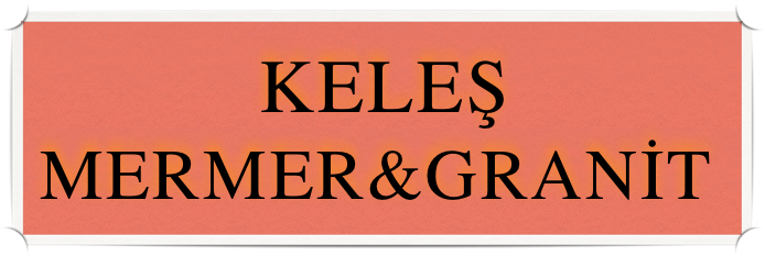           KELEŞ 
MERMER&GRANİt